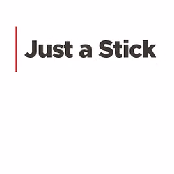 Just a Stick
