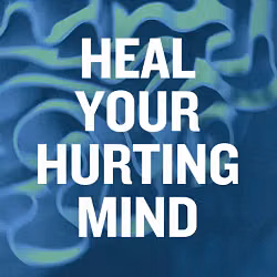 Heal Your Hurting Mind