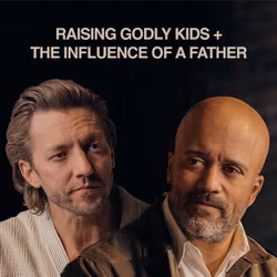 Father's Day: Raising Godly Kids and the Influence of a Father