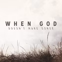 When God Doesn't Make Sense