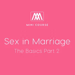 Sex in Marriage - The Basics Part 2