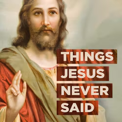 Things Jesus Never Said