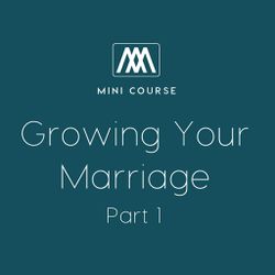 Growing Your Marriage - Part 1