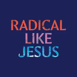 Radical Like Jesus: How to Pray, Care & Share Like He Did