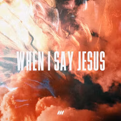 When I Say Jesus