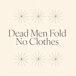 Dead Men Fold No Clothes