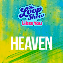 Loop Show Likes You: Heaven - The Loop Show