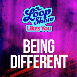 Loop Show Likes You: Being Different - The Loop Show