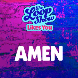 Loop Show Likes You: Amen - The Loop Show