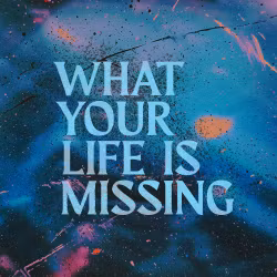 What Your Life is Missing 