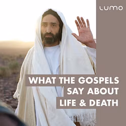 What the Gospels Say About Life & Death 