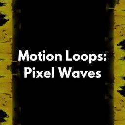Motion Loops: Pixel Waves