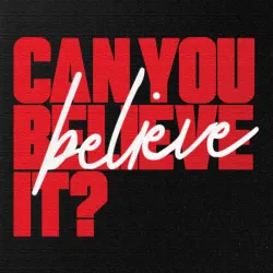 Can You Believe It?