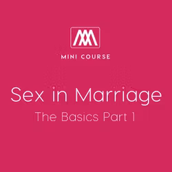 Sex in Marriage - The Basics Part 1 