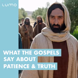 What the Gospels Say About Patience & Truth