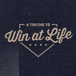 4 Truths to Win at Life