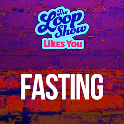 Loop Show Likes You: Fasting - The Loop Show