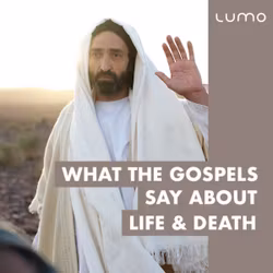 What the Gospels Say About Life & Death 