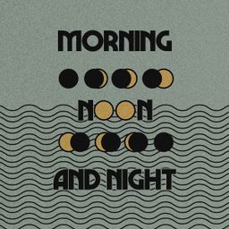 Morning Noon and Night