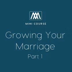 Growing Your Marriage - Part 1