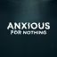 Anxious For Nothing
