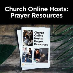 Church Online Hosts: Prayer Resources