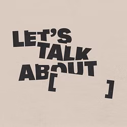 Let's Talk About [ ]
