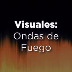 Visuales: Ondas de Fuego