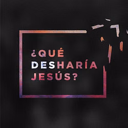 ¿Qué Desharía Jesús?