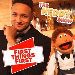 The Neddy Show: First Things First
