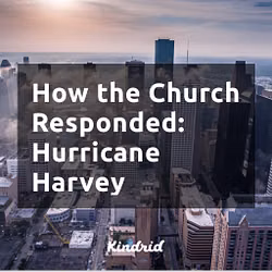 How the Church Responded: Hurricane Harvey