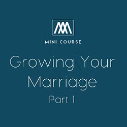 Growing Your Marriage - Part 1