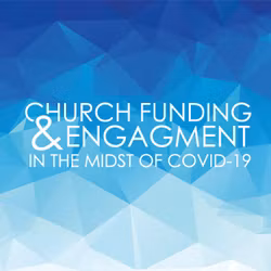 Church Funding & Engagement In The Midst Of COVID-19 