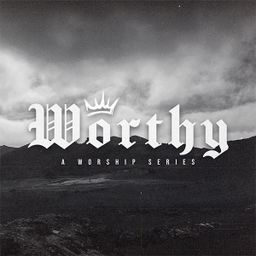 Worthy: A Worship Series