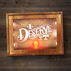 I Deserve It