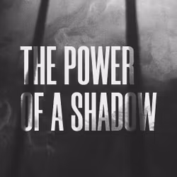 The Power of a Shadow