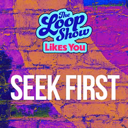 Loop Show Likes You: Seek First - The Loop Show