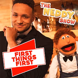 The Neddy Show: First Things First