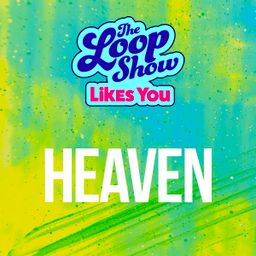 Loop Show Likes You: Heaven - The Loop Show
