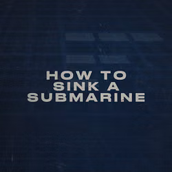 How to Sink a Submarine