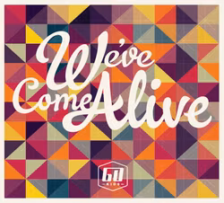 We've Come Alive