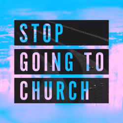 Stop Going to Church