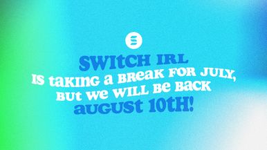 Switch IRL Back August 10th
