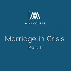 Marriage in Crisis: Part 1