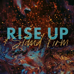Rise Up and Stand Firm 