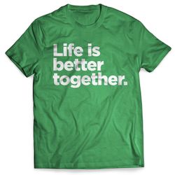 "Life Is Better Together" Shirt