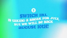 Switch IRL Back August 10th