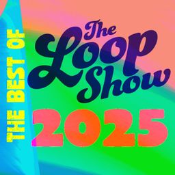 Best of Loop 2025 - The Loop Show