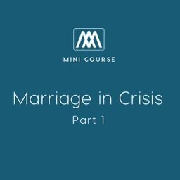 Marriage in Crisis: Part 1 