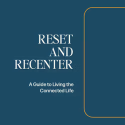 Reset and Recenter - A Guide to Living the Connected Life